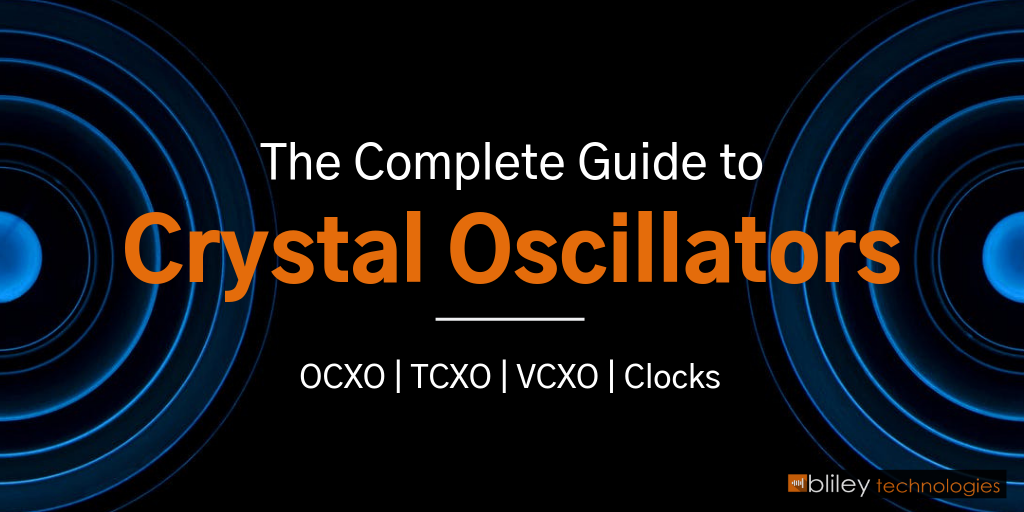 Crystal Oscillators The Beginner's Guide (OCXO, TCXO, VCXO, & Clocks)